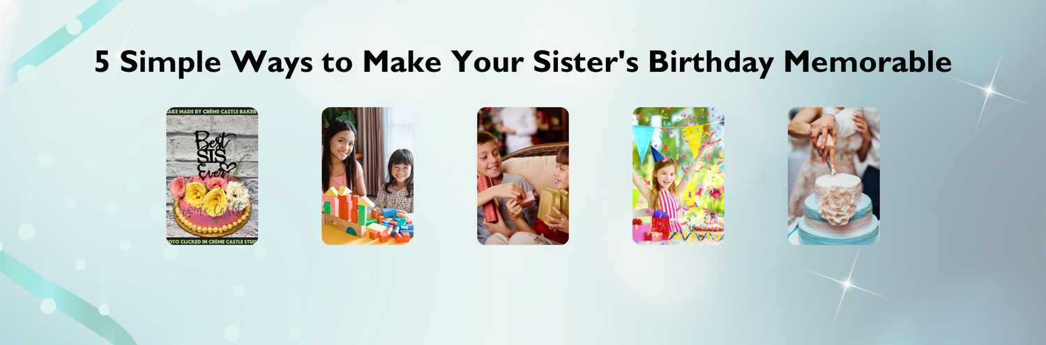 5 Simple Ways to Make Your Sister's Birthday Memorable