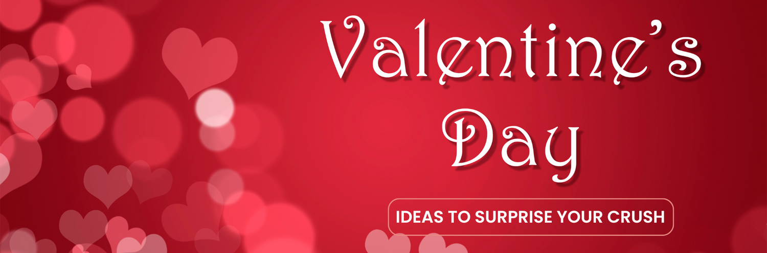 Ideas to Surprise Your Crush this Valentine’s Day