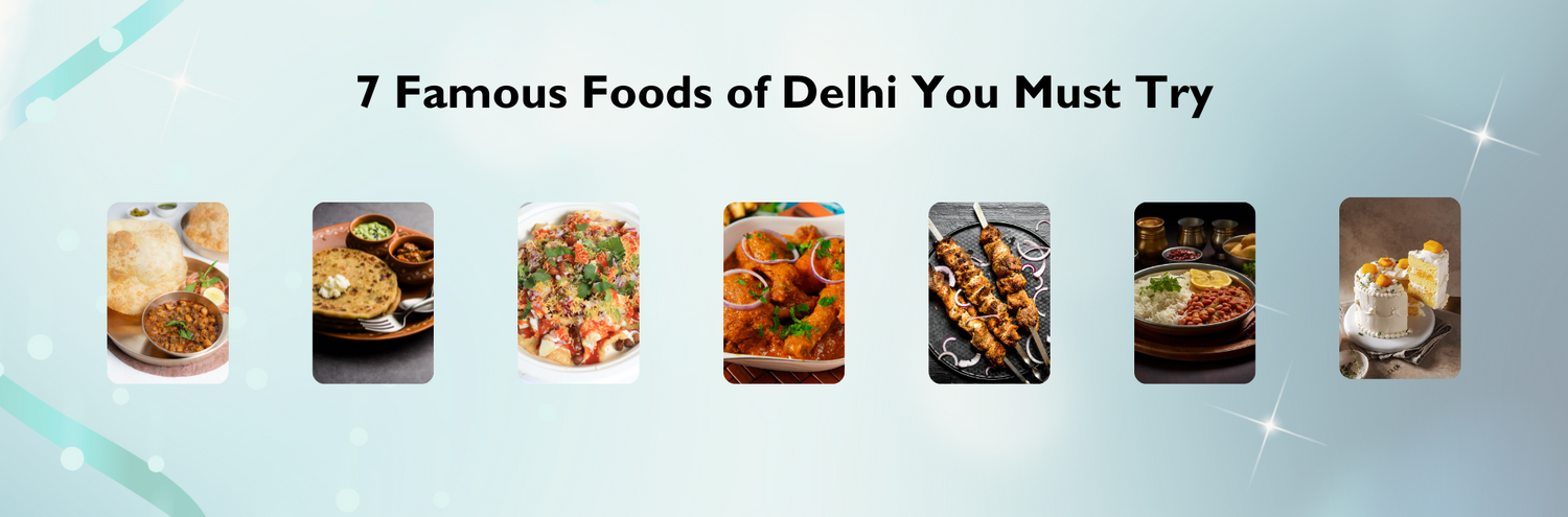 7 Famous Foods of Delhi You Must Try