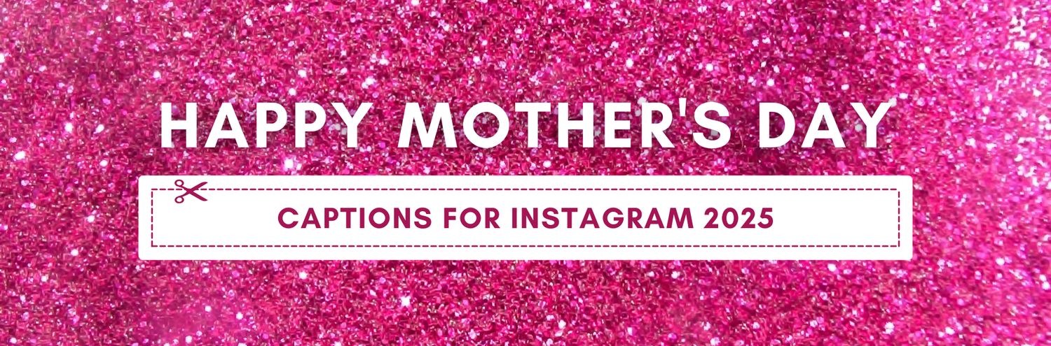 100+ Mother’s Day Captions for Instagram 2025