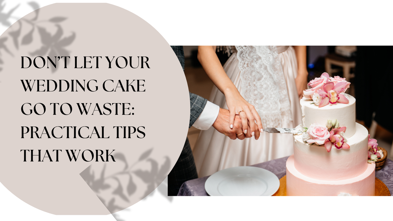 Don’t Let Your Wedding Cake Go to Waste: Practical Tips That Work