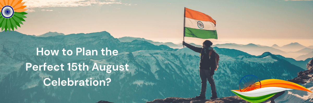 How to Plan the Perfect 15th August Celebration?