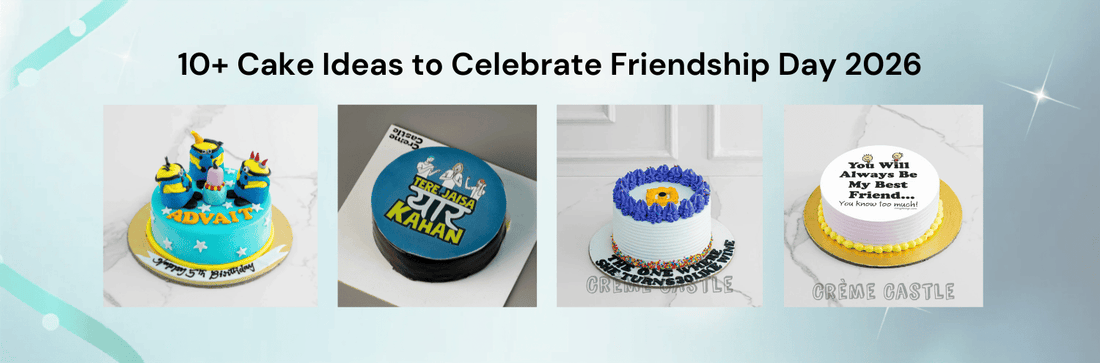 10+ Cake Ideas to Celebrate Friendship Day 2026